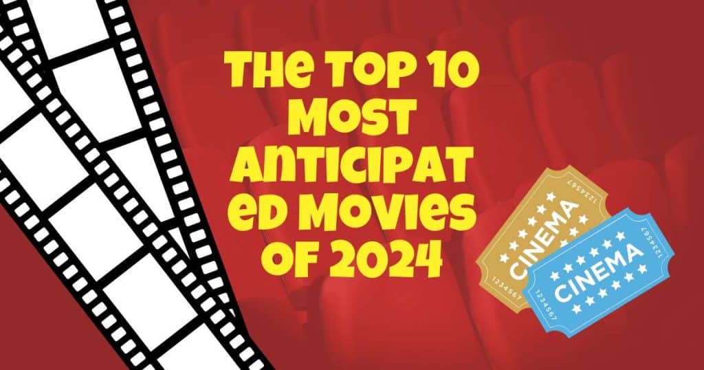 The Top 10 Most Anticipated Movies of 2024