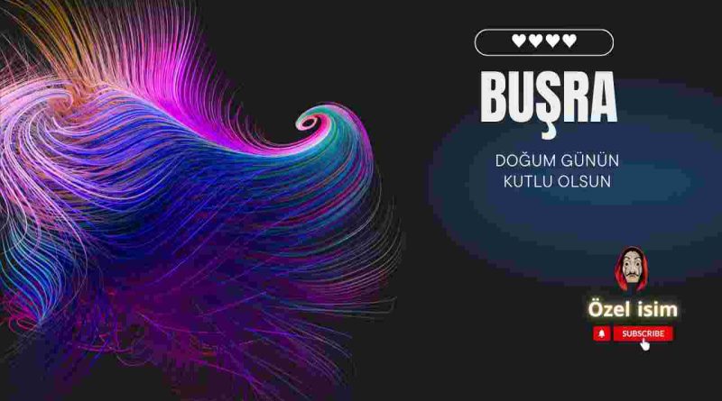 Doğum günü kutlu olsun Buşra