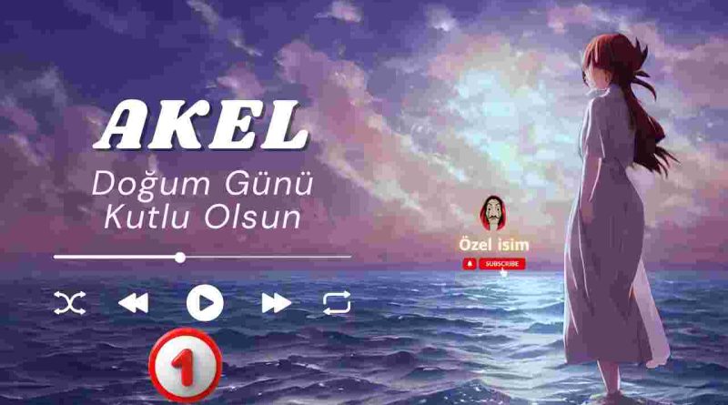 Doğum günü kutlu olsun Akel