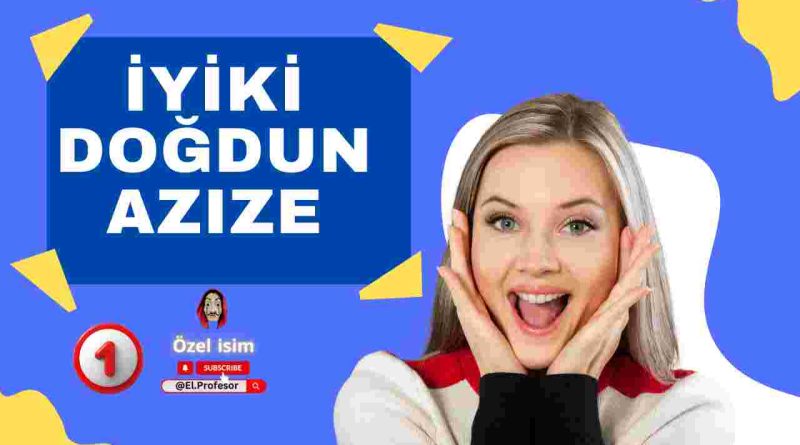 Doğum günün kutlu olsun Azize