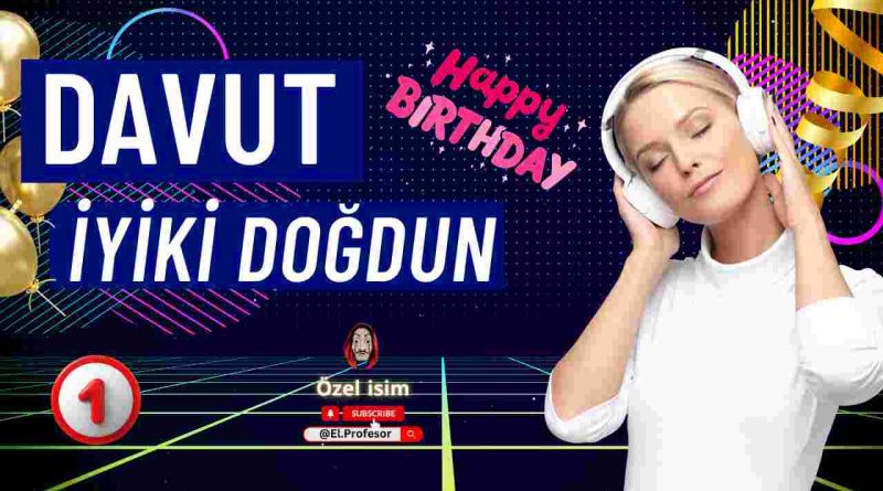 Doğum günün kutlu olsun Davut