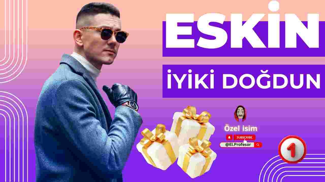 Doğum günün kutlu olsun Eskin