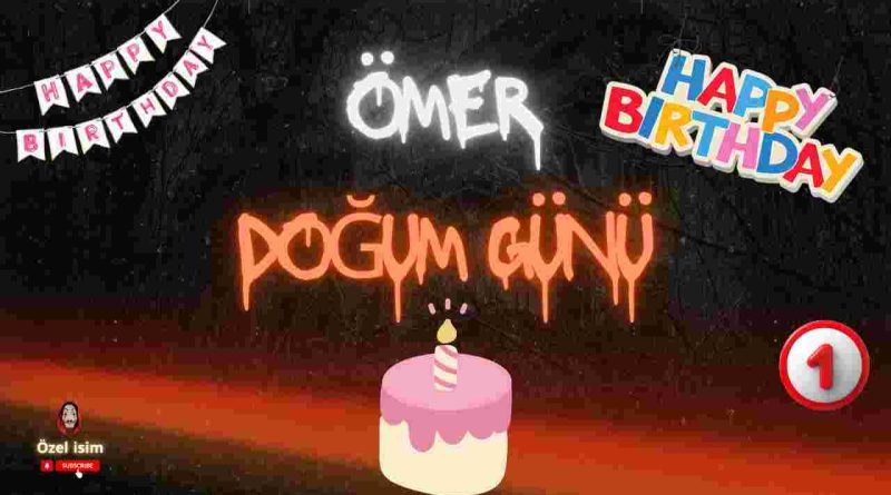 Doğum günün kutlu olsun Ömer