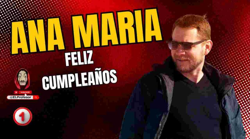 Feliz cumpleaños ANA MARIA