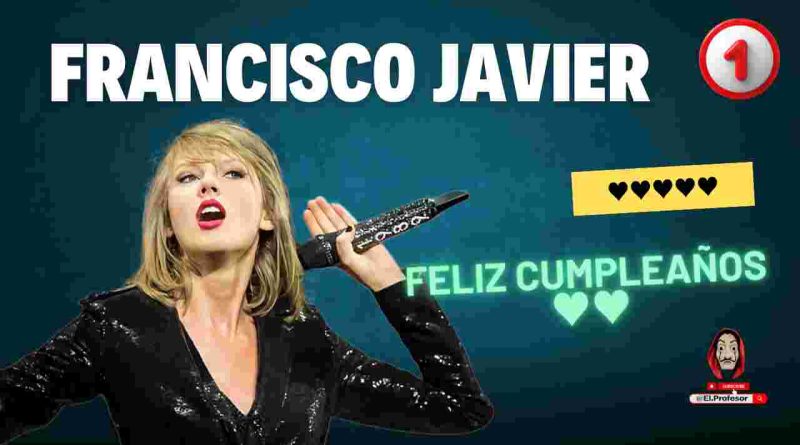 Feliz cumpleaños FRANCISCO JAVIER