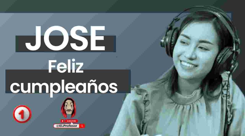 Feliz cumpleaños JOSE