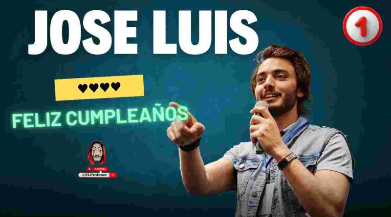 Feliz cumpleaños JOSE LUIS