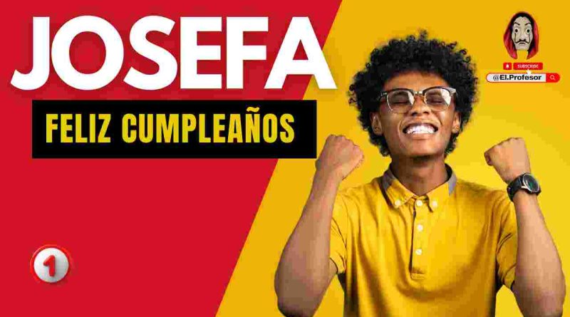 Feliz cumpleaños JOSEFA