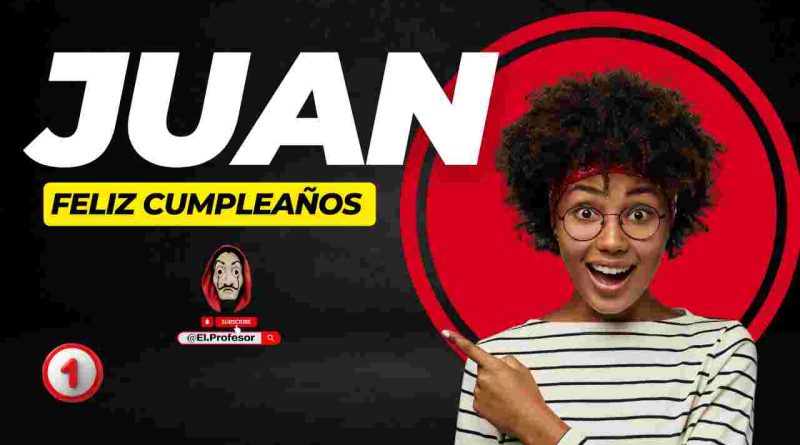 Feliz cumpleaños JUAN