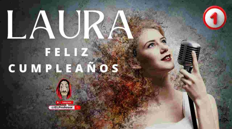 Feliz cumpleaños LAURA