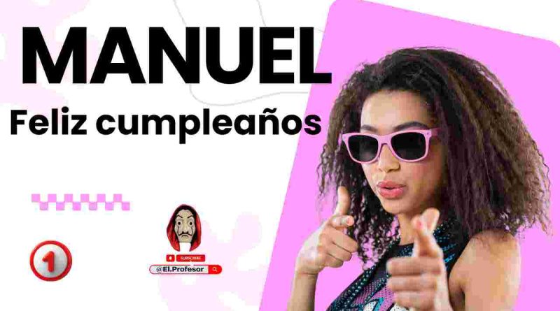 Feliz cumpleaños MANUEL