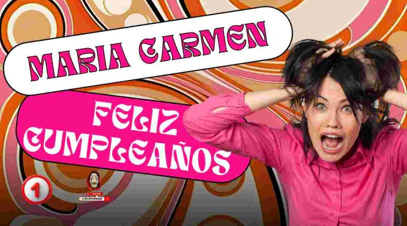 Feliz cumpleaños MARIA CARMEN