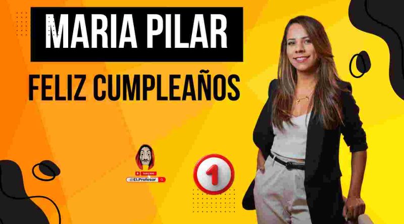 Feliz cumpleaños MARIA PILAR