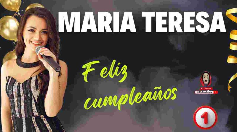 Feliz cumpleaños MARIA TERESA