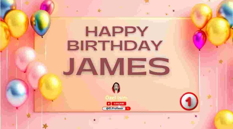 Happy birthday James