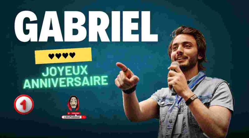 Joyeux anniversaire GABRIEL