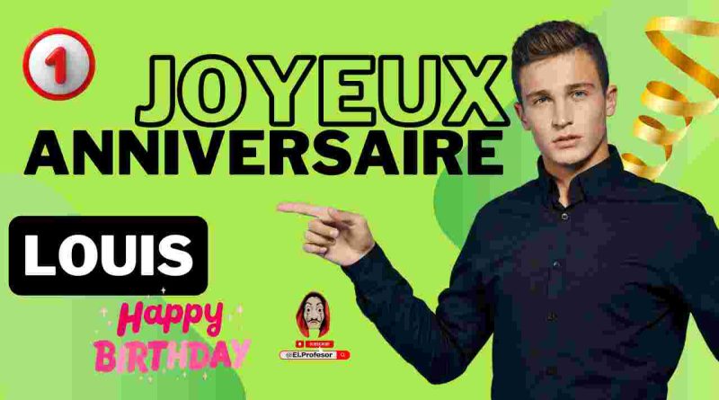 Joyeux anniversaire LOUIS