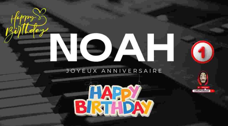 Joyeux anniversaire NOAH