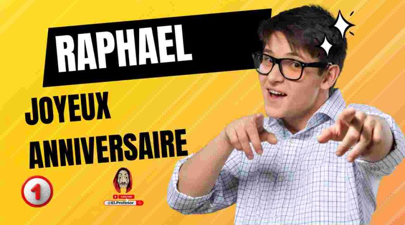 Joyeux anniversaire RAPHAEL