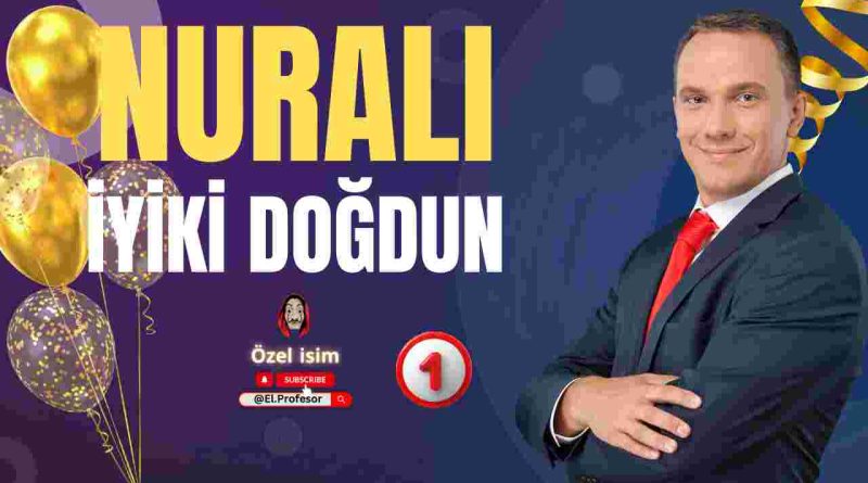 Doğum günün kutlu olsun Nurali