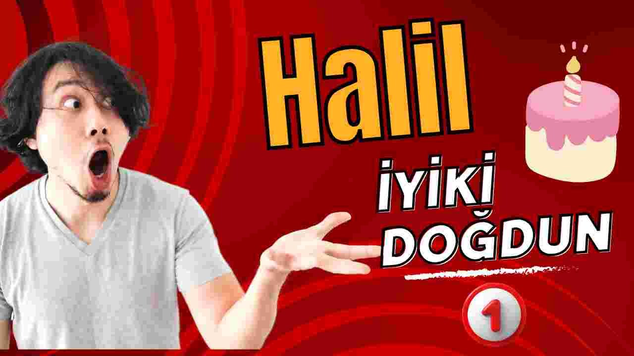 Doğum günün kutlu olsun Halil