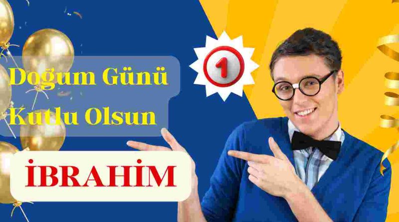 Doğum günün kutlu olsun İbrahim