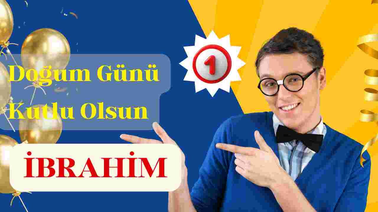 Doğum günün kutlu olsun İbrahim