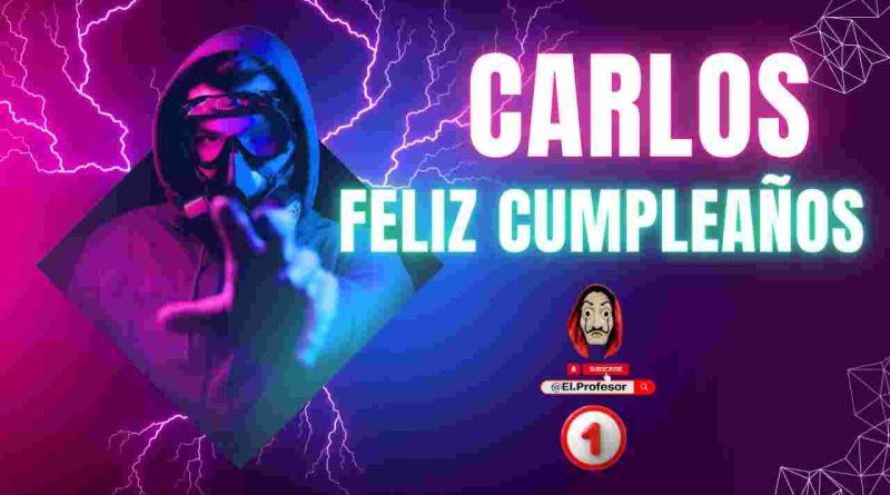 Feliz cumpleaños CARLOS