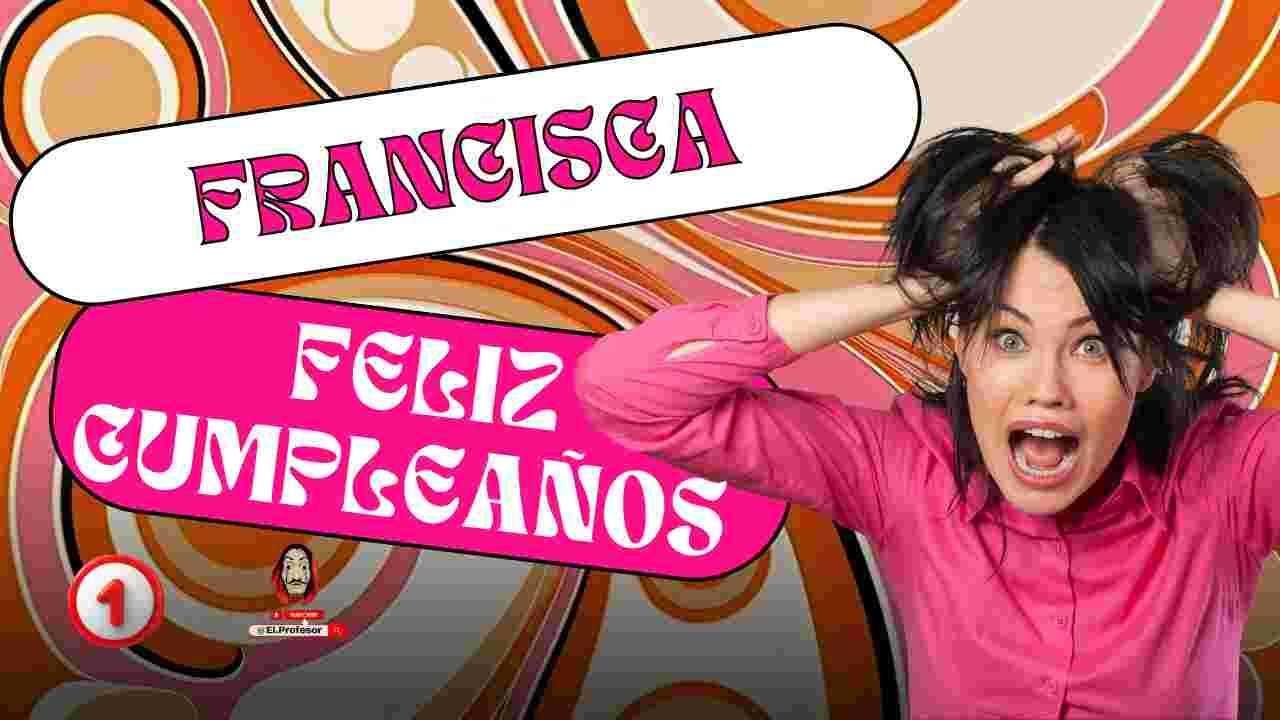 Feliz cumpleaños FRANCISCA