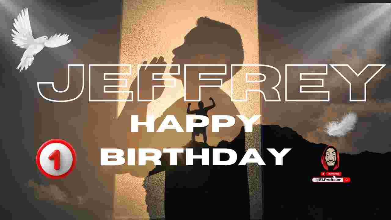 Happy birthday Jeffrey