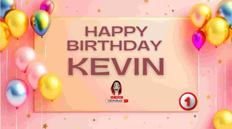 Happy birthday Kevin