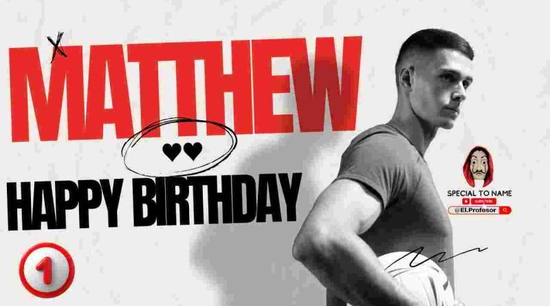 Happy birthday Matthew