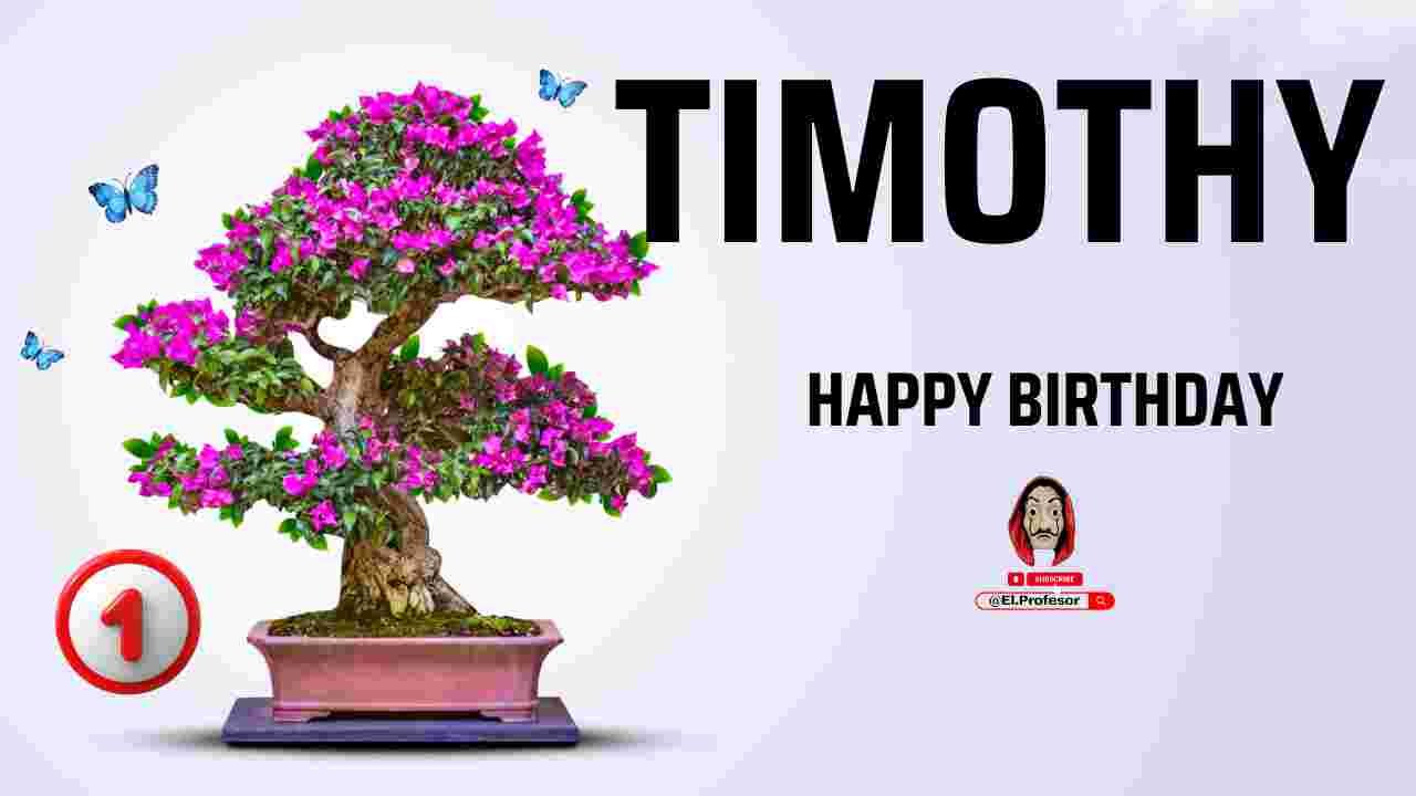 Happy birthday Timothy